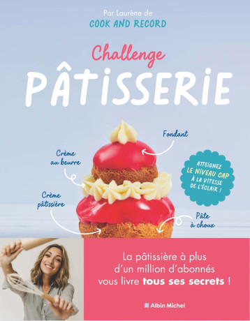 Challenge pâtisserie - Laurène Lefevre - ALBIN MICHEL Challenge pâtisserie - Laurène Lefevre - ALBIN MICHEL