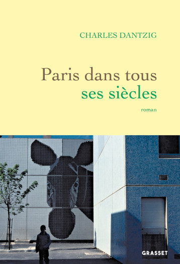 Paris dans tous ses siècles - Charles Dantzig - GRASSET Paris dans tous ses siècles - Charles Dantzig - GRASSET