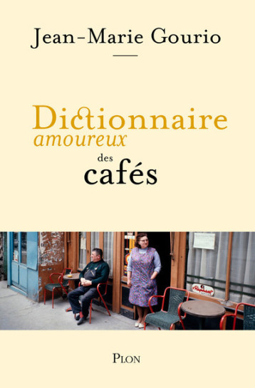 Dictionnaire amoureux des cafés - Jean-Marie Gourio - PLON Dictionnaire amoureux des cafés - Jean-Marie Gourio - PLON