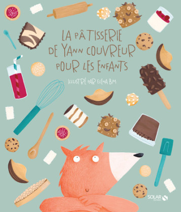 La pâtisserie de Yann Couvreur pour les enfants - Elena Bm - SOLAR La pâtisserie de Yann Couvreur pour les enfants - Elena Bm - SOLAR