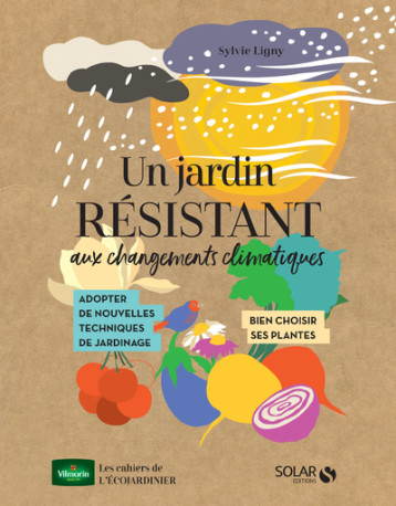 Un jardin résistant aux changements climatiques - Sylvie Ligny - SOLAR Un jardin résistant aux changements climatiques - Sylvie Ligny - SOLAR