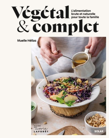 Végétal et complet - L'alimentation brute et naturelle pour toute la famille - Muelle Helias - SOLAR Végétal et complet - L'alimentation brute et naturelle pour toute la famille - Muelle Helias - SOLAR