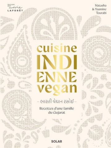 Cuisine indienne vegan - Recettes végétales d'une famille du Gujarat - Yasmine Tourabi - SOLAR Cuisine indienne vegan - Recettes végétales d'une famille du Gujarat - Yasmine Tourabi - SOLAR