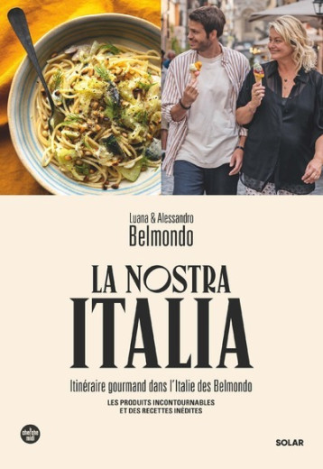 La Nostra Italia - Itinéraire gourmand dans l'Italie des Belmondo - Luana Belmondo - SOLAR La Nostra Italia - Itinéraire gourmand dans l'Italie des Belmondo - Luana Belmondo - SOLAR