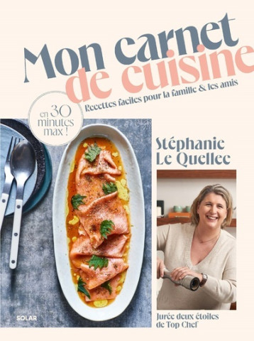 Mon carnet de cuisine - Recettes faciles pour la famille et les amis en 30 minutes max ! - Stéphanie Le Quellec - SOLAR Mon carnet de cuisine - Recettes faciles pour la famille et les amis en 30 minutes max ! - Stéphanie Le Quellec - SOLAR