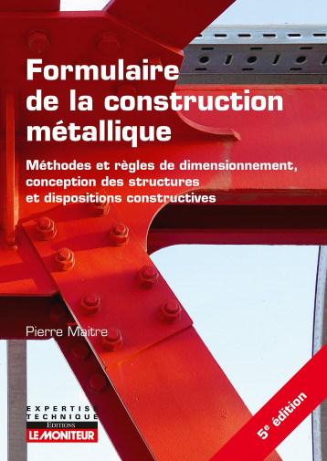 Formulaire de la construction métallique - Pierre Maitre - MONITEUR Formulaire de la construction métallique - Pierre Maitre - MONITEUR