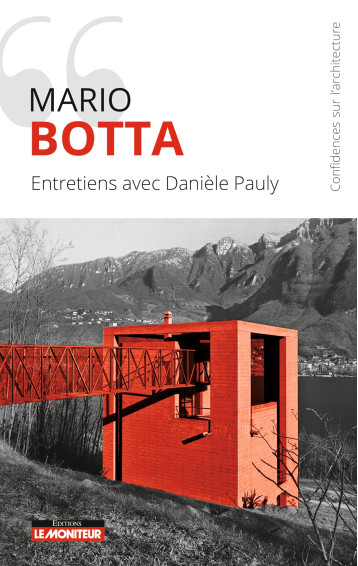 Mario Botta - Entretiens avec Danièle Pauly - Danièle Pauly - MONITEUR Mario Botta - Entretiens avec Danièle Pauly - Danièle Pauly - MONITEUR