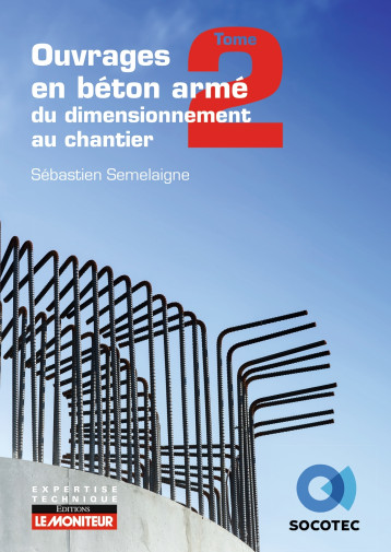 Ouvrages en béton armé : du dimensionnement au chantier - Tome 2 : éléments structurels spécifiques - Sébastien Semelaigne - MONITEUR Ouvrages en béton armé : du dimensionnement au chantier - Tome 2 : éléments structurels spécifiques - Sébastien Semelaigne - MONITEUR
