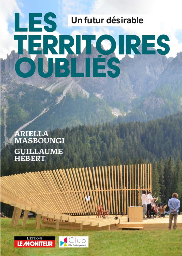 Les territoires oubliés - Un futur désirable - Ariella Masboungi - MONITEUR Les territoires oubliés - Un futur désirable - Ariella Masboungi - MONITEUR