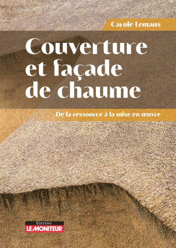 Couverture et façade de chaume - Carole Lemans - MONITEUR Couverture et façade de chaume - Carole Lemans - MONITEUR