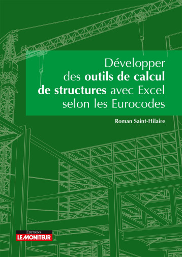Développer des outils de calculs de structure avec Excel selon les Eurocodes - Roman Saint-Hilaire - MONITEUR Développer des outils de calculs de structure avec Excel selon les Eurocodes - Roman Saint-Hilaire - MONITEUR