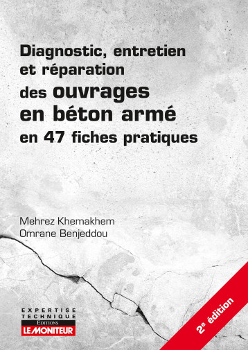 Diagnostic, entretien et réparation des ouvrages en béton armé - Mehrez Khemakhem - MONITEUR Diagnostic, entretien et réparation des ouvrages en béton armé - Mehrez Khemakhem - MONITEUR