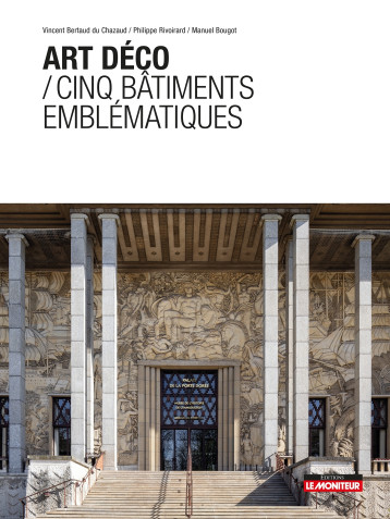 Art déco / Cinq bâtiments emblématiques - Philippe Rivoirard - MONITEUR Art déco / Cinq bâtiments emblématiques - Philippe Rivoirard - MONITEUR
