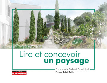 Lire et concevoir le paysage - Emmanuelle Caillard - MONITEUR Lire et concevoir le paysage - Emmanuelle Caillard - MONITEUR