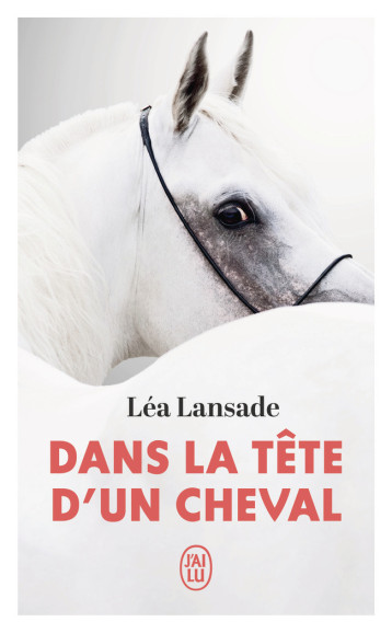 Dans la tête d'un cheval - Léa LANSADE - J'AI LU Dans la tête d'un cheval - Léa LANSADE - J'AI LU