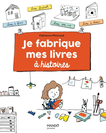 Je fabrique mes livres à histoires - Clémence Penicaud - MANGO Je fabrique mes livres à histoires - Clémence Penicaud - MANGO