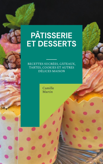 Pâtisserie et Desserts - MARTIN CAMILLE - BOOKS ON DEMAND Pâtisserie et Desserts - MARTIN CAMILLE - BOOKS ON DEMAND