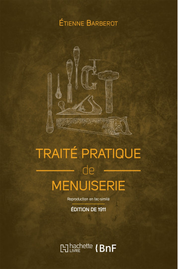 Traité pratique de menuiserie (Éd. 1911) - Étienne Barberot - HACHETTE BNF Traité pratique de menuiserie (Éd. 1911) - Étienne Barberot - HACHETTE BNF