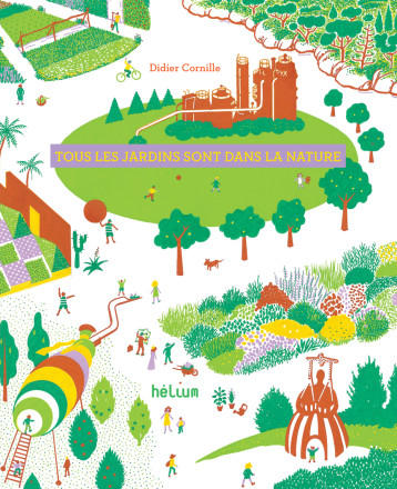 Tous les jardins sont dans la nature - Didier Cornille - HELIUM Tous les jardins sont dans la nature - Didier Cornille - HELIUM
