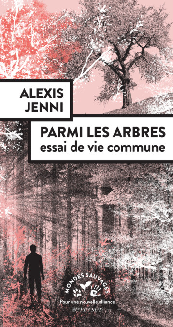 Parmi les arbres, essai de vie commune - Alexis Jenni - ACTES SUD Parmi les arbres, essai de vie commune - Alexis Jenni - ACTES SUD