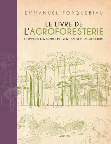 Le Livre de l'agroforesterie - Emmanuel Torquebiau - ACTES SUD Le Livre de l'agroforesterie - Emmanuel Torquebiau - ACTES SUD