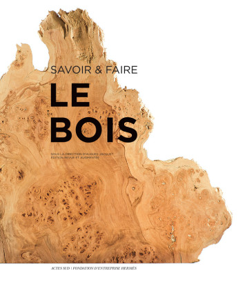 Savoir & faire : le bois - Collectif - ACTES SUD Savoir & faire : le bois - Collectif - ACTES SUD