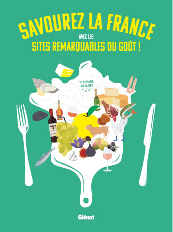 Savourez la France avec les Sites remarquables du goût ! - Stéphane Mejanes - GLENAT