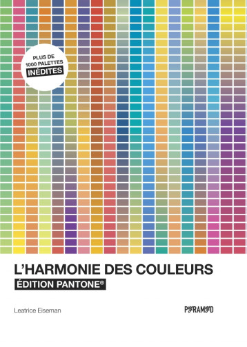 L'harmonie des couleurs - Edition Pantone - Leatrice EISEMAN - PYRAMYD L'harmonie des couleurs - Edition Pantone - Leatrice EISEMAN - PYRAMYD