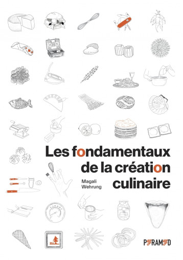 Les fondamentaux de la création culinaire - Magali WEHRUNG - PYRAMYD Les fondamentaux de la création culinaire - Magali WEHRUNG - PYRAMYD