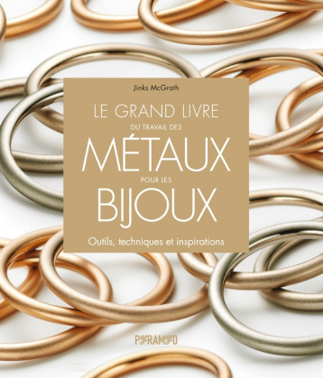 Le grand livre du travail des métaux pour les bijoux - Jinks MCGRATH - PYRAMYD Le grand livre du travail des métaux pour les bijoux - Jinks MCGRATH - PYRAMYD