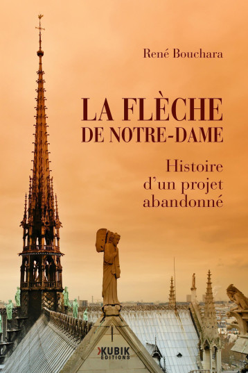 La Flèche de Notre-Dame - René Bouchara - KUBIK La Flèche de Notre-Dame - René Bouchara - KUBIK