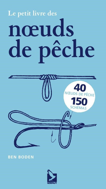 Le petit livre des nœuds de pêche - Ben Boden - GERFAUT Le petit livre des nœuds de pêche - Ben Boden - GERFAUT