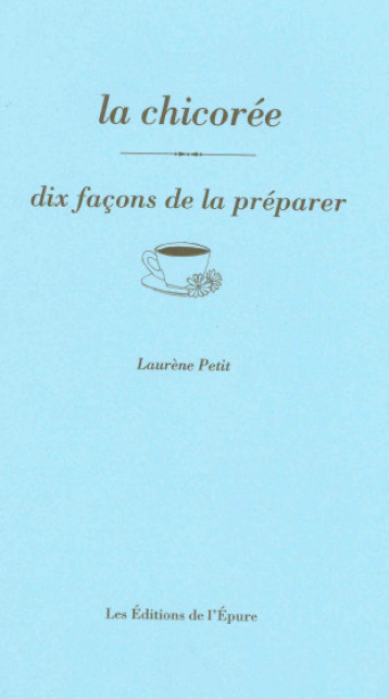 la chicorée, dix façons de la préparer - Laurène Petit - EPURE la chicorée, dix façons de la préparer - Laurène Petit - EPURE