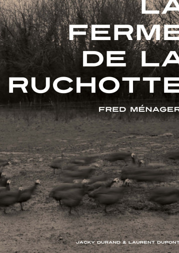 La ferme de la Ruchotte. Fred Ménager - Jacky Durand - EPURE La ferme de la Ruchotte. Fred Ménager - Jacky Durand - EPURE
