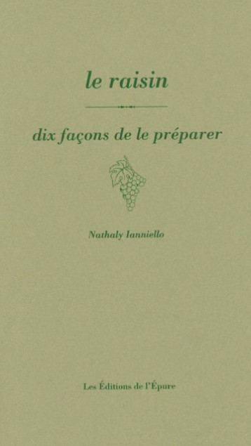 Le raisin, dix façons de le préparer - nathaly ianniello - EPURE Le raisin, dix façons de le préparer - nathaly ianniello - EPURE