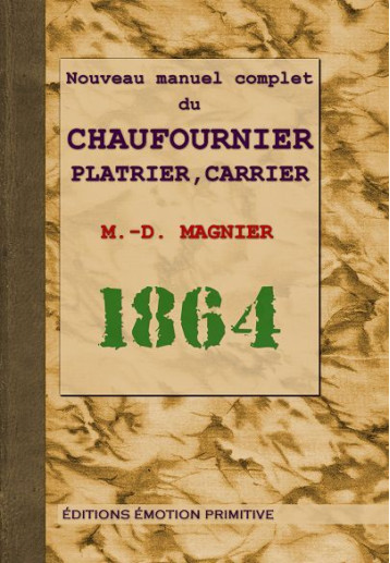 Nouveau manuel complet du chaufournier, plâtrier, carrier - M.-D. Magnier - PRIMITIVE Nouveau manuel complet du chaufournier, plâtrier, carrier - M.-D. Magnier - PRIMITIVE