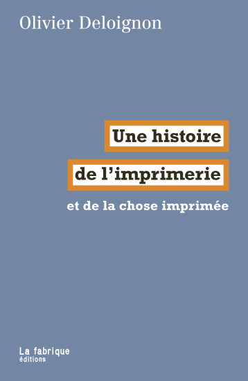 Une histoire de l’imprimerie - Olivier Deloignon - FABRIQUE Une histoire de l’imprimerie - Olivier Deloignon - FABRIQUE
