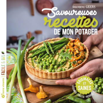Savoureuses recettes de mon potager - Amandine Geers - TERRE VIVANTE Savoureuses recettes de mon potager - Amandine Geers - TERRE VIVANTE