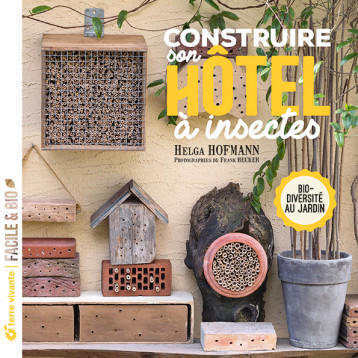 Construire son hôtel à insectes - Helga Hofmann - TERRE VIVANTE Construire son hôtel à insectes - Helga Hofmann - TERRE VIVANTE