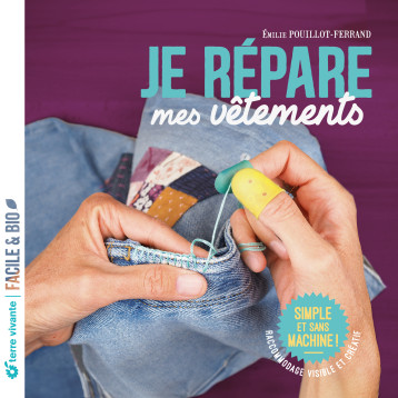 Je répare mes vêtements - Emilie Pouillot-Ferrand - TERRE VIVANTE Je répare mes vêtements - Emilie Pouillot-Ferrand - TERRE VIVANTE