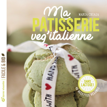 Ma pâtisserie veg'italienne - Maria Chiaia - TERRE VIVANTE Ma pâtisserie veg'italienne - Maria Chiaia - TERRE VIVANTE