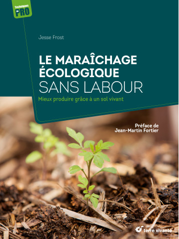 Le maraîchage écologique sans labour - Jesse Frost - TERRE VIVANTE