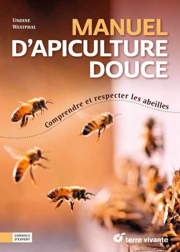Manuel d’apiculture douce - Undine Whestphal - TERRE VIVANTE Manuel d’apiculture douce - Undine Whestphal - TERRE VIVANTE