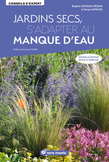 Jardins secs, s’adapter au manque d’eau - Nouvelle édition revue et enrichie - Serge Lapouge - TERRE VIVANTE Jardins secs, s’adapter au manque d’eau - Nouvelle édition revue et enrichie - Serge Lapouge - TERRE VIVANTE