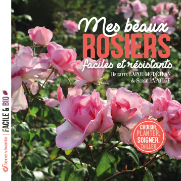 Mes beaux rosiers, faciles et résistants - Serge Lapouge - TERRE VIVANTE