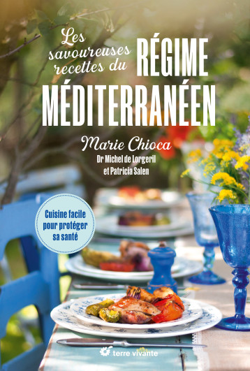 Les savoureuses recettes du régime méditerranéen - Nouvelle édition - Marie Chioca - TERRE VIVANTE Les savoureuses recettes du régime méditerranéen - Nouvelle édition - Marie Chioca - TERRE VIVANTE