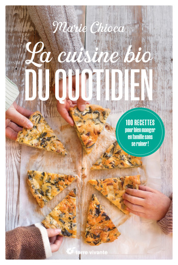 La cuisine bio du quotidien - Nouvelle édition - Marie Chioca - TERRE VIVANTE La cuisine bio du quotidien - Nouvelle édition - Marie Chioca - TERRE VIVANTE