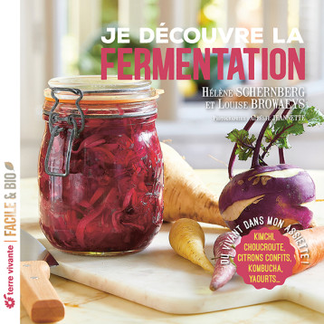 Je découvre la fermentation - Hélène Schernberg - TERRE VIVANTE Je découvre la fermentation - Hélène Schernberg - TERRE VIVANTE
