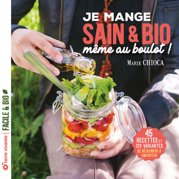 Je mange sain et bio même au boulot - Nouvelle édition - Marie Chioca - TERRE VIVANTE Je mange sain et bio même au boulot - Nouvelle édition - Marie Chioca - TERRE VIVANTE