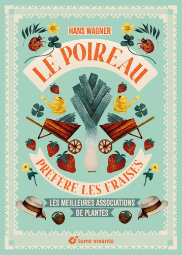 Le poireau préfère les fraises - Nouvelle édition - Hans Wagner - TERRE VIVANTE Le poireau préfère les fraises - Nouvelle édition - Hans Wagner - TERRE VIVANTE